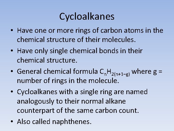 Cycloalkanes • Have one or more rings of carbon atoms in the chemical structure