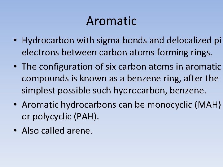 Aromatic • Hydrocarbon with sigma bonds and delocalized pi electrons between carbon atoms forming