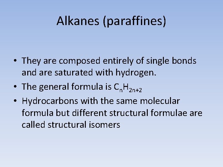 Alkanes (paraffines) • They are composed entirely of single bonds and are saturated with