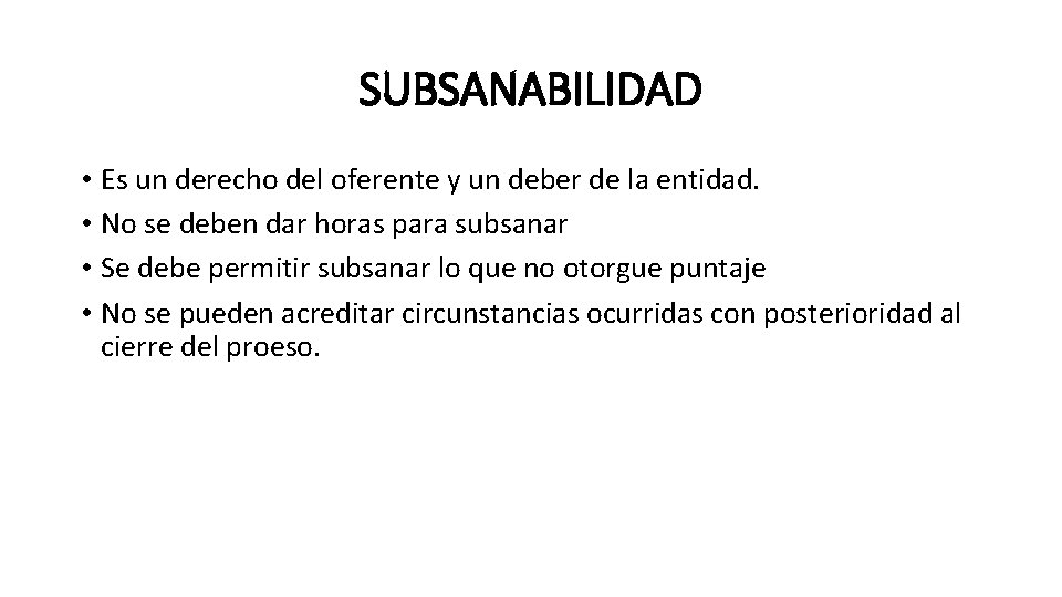 SUBSANABILIDAD • Es un derecho del oferente y un deber de la entidad. •