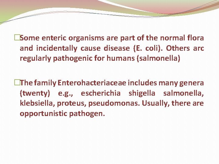  �Some enteric organisms are part of the normal flora and incidentally cause disease