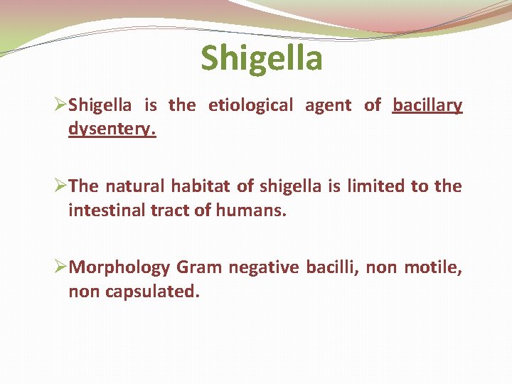  Shigella ØShigella is the etiological agent of bacillary dysentery. ØThe natural habitat of