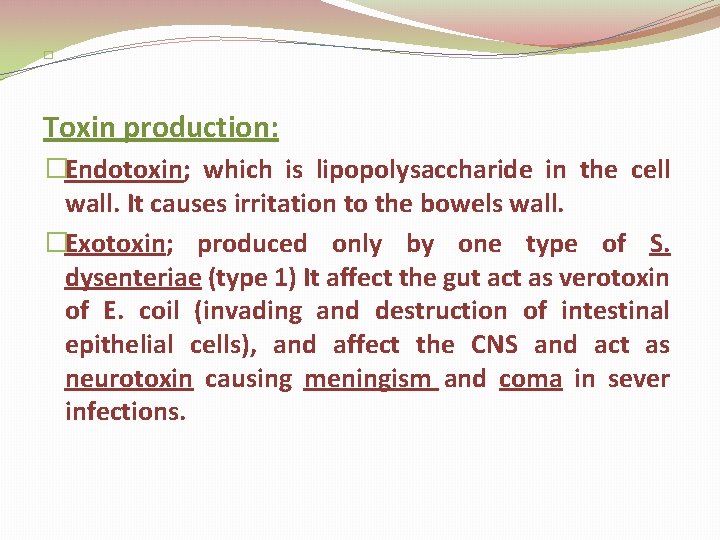 � Toxin production: �Endotoxin; which is lipopolysaccharide in the cell wall. It causes irritation