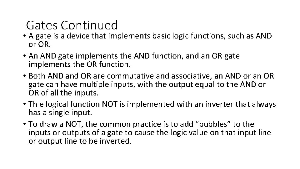  Gates Continued • A gate is a device that implements basic logic functions,