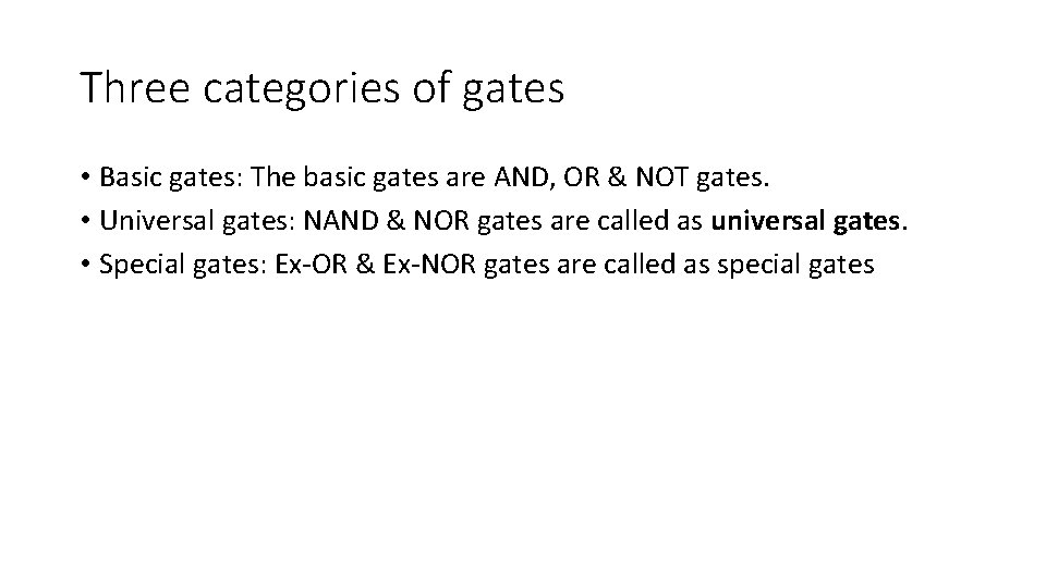 Three categories of gates • Basic gates: The basic gates are AND, OR &