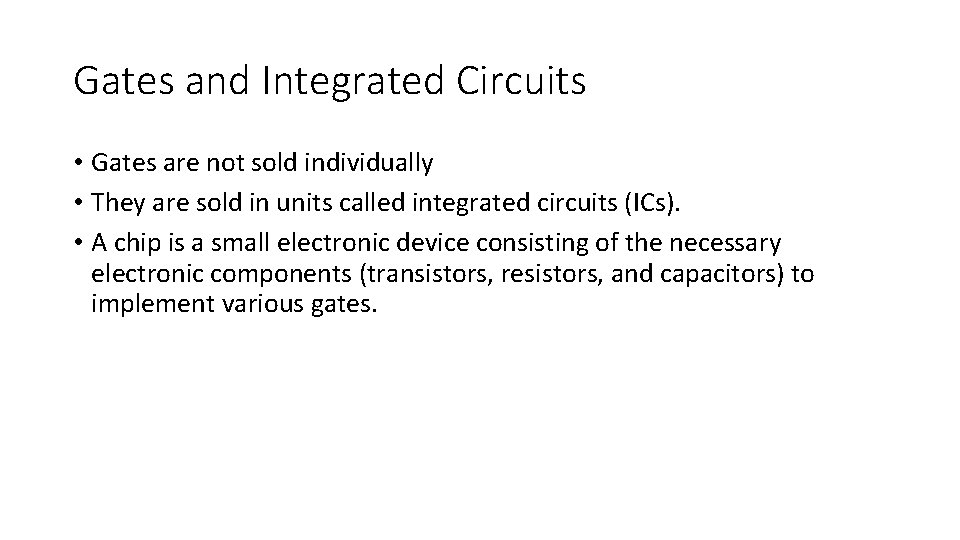 Gates and Integrated Circuits • Gates are not sold individually • They are sold