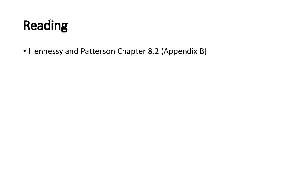 Reading • Hennessy and Patterson Chapter 8. 2 (Appendix B) 
