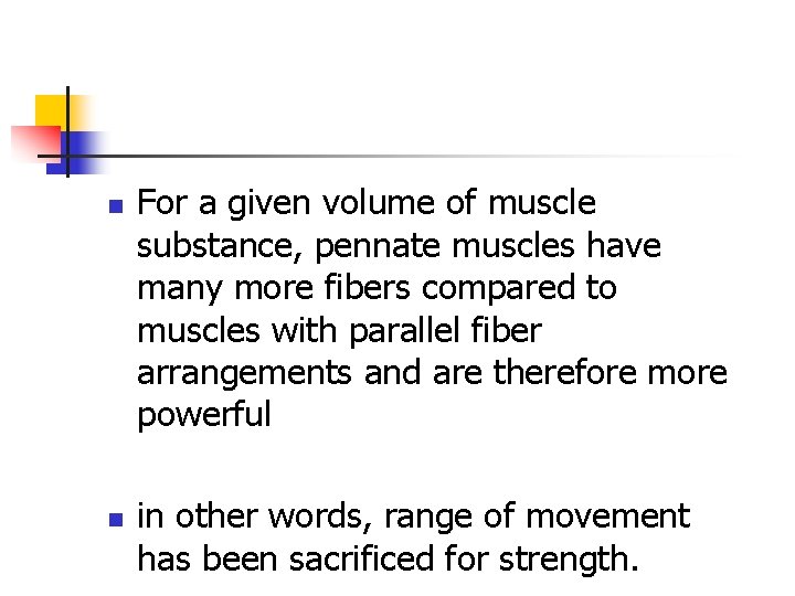 n n For a given volume of muscle substance, pennate muscles have many more