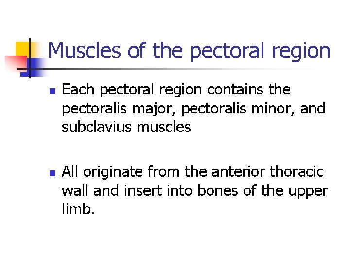 Muscles of the pectoral region n n Each pectoral region contains the pectoralis major,