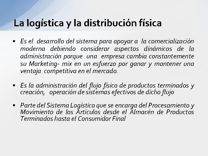 La logística y la distribución física • Es el desarrollo del sistema para apoyar