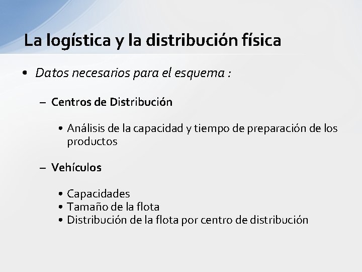 La logística y la distribución física • Datos necesarios para el esquema : –