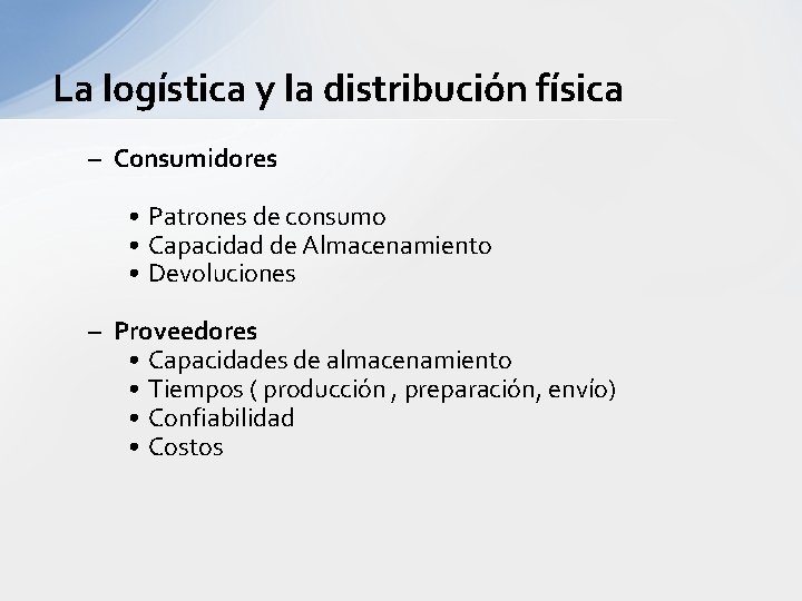 La logística y la distribución física – Consumidores • Patrones de consumo • Capacidad