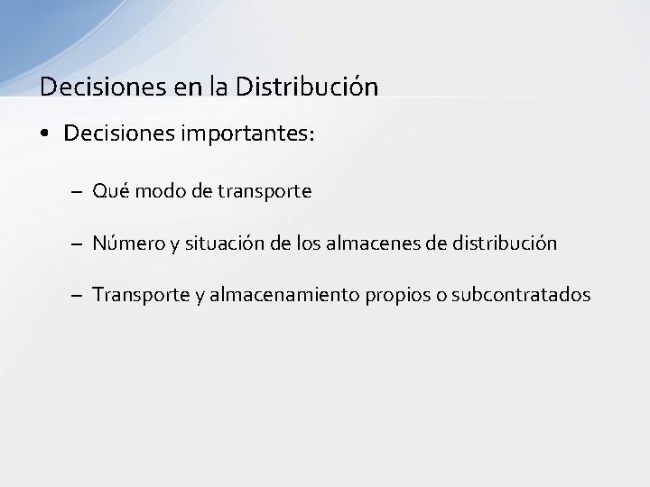 Decisiones en la Distribución • Decisiones importantes: – Qué modo de transporte – Número