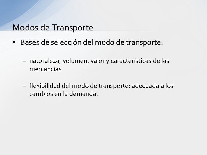 Modos de Transporte • Bases de selección del modo de transporte: – naturaleza, volumen,