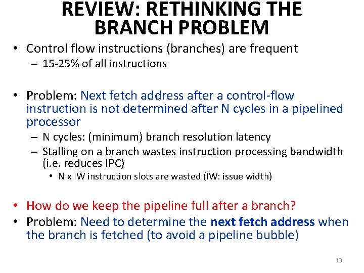 REVIEW: RETHINKING THE BRANCH PROBLEM • Control flow instructions (branches) are frequent – 15 REVIEW: RETHINKING THE BRANCH PROBLEM • Control flow instructions (branches) are frequent – 15