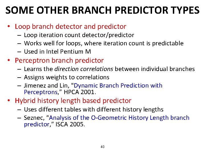 SOME OTHER BRANCH PREDICTOR TYPES • Loop branch detector and predictor – Loop iteration SOME OTHER BRANCH PREDICTOR TYPES • Loop branch detector and predictor – Loop iteration