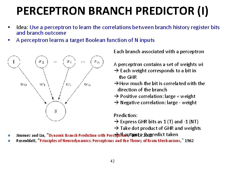 PERCEPTRON BRANCH PREDICTOR (I) • • Idea: Use a perceptron to learn the correlations