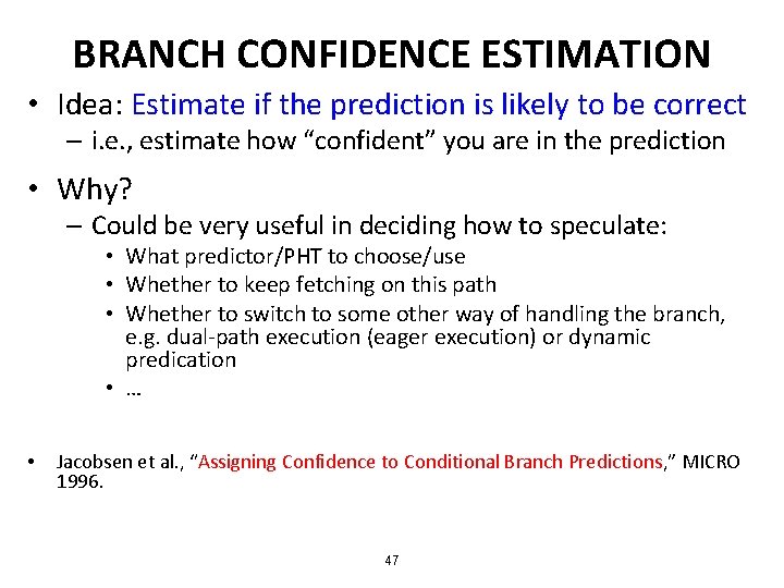 BRANCH CONFIDENCE ESTIMATION • Idea: Estimate if the prediction is likely to be correct