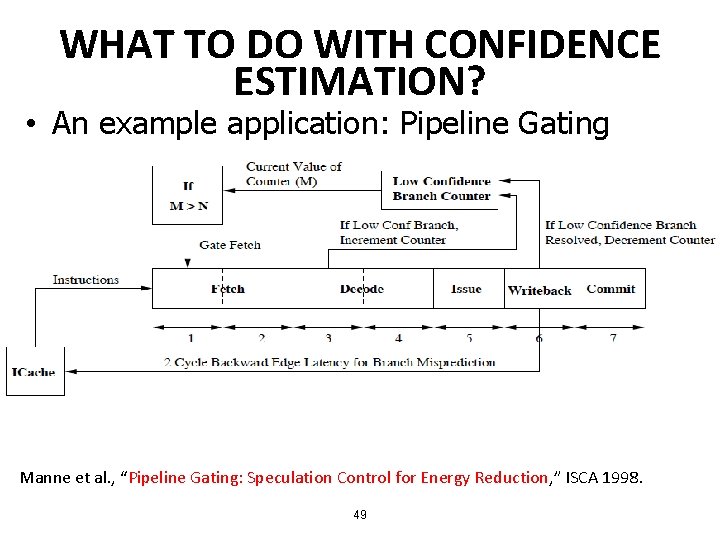 WHAT TO DO WITH CONFIDENCE ESTIMATION? • An example application: Pipeline Gating Manne et WHAT TO DO WITH CONFIDENCE ESTIMATION? • An example application: Pipeline Gating Manne et