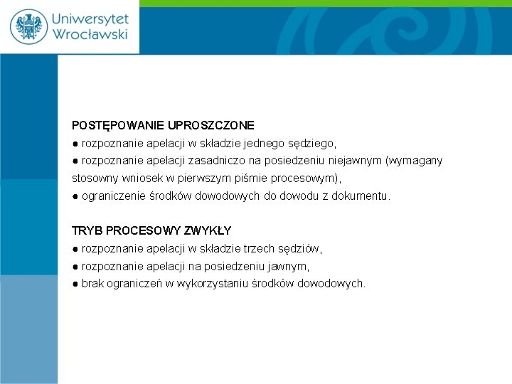 POSTĘPOWANIE UPROSZCZONE ● rozpoznanie apelacji w składzie jednego sędziego, ● rozpoznanie apelacji zasadniczo na