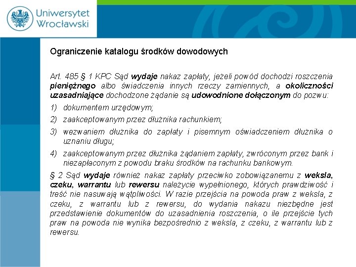 Ograniczenie katalogu środków dowodowych Art. 485 § 1 KPC Sąd wydaje nakaz zapłaty, jeżeli