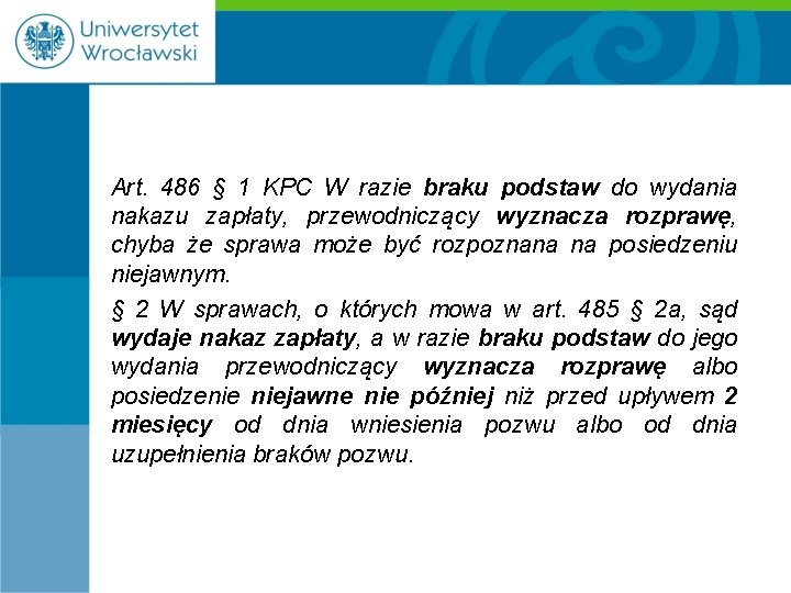 Art. 486 § 1 KPC W razie braku podstaw do wydania nakazu zapłaty, przewodniczący