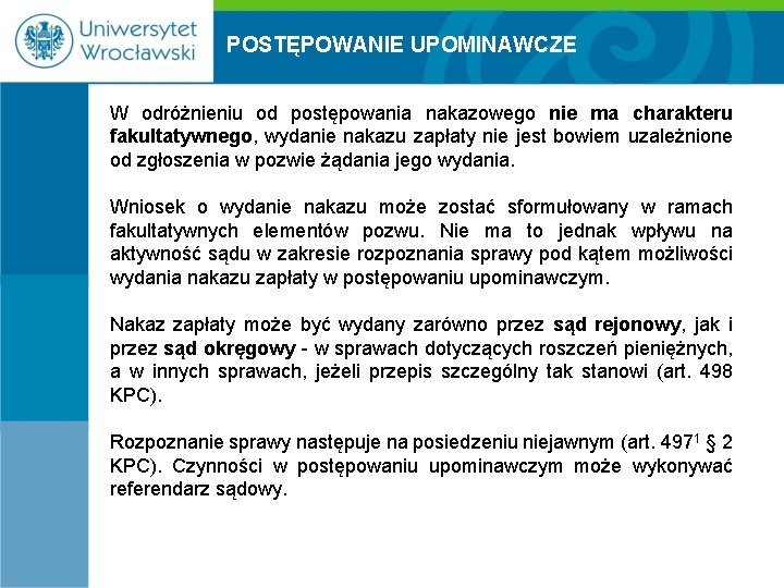 POSTĘPOWANIE UPOMINAWCZE W odróżnieniu od postępowania nakazowego nie ma charakteru fakultatywnego, wydanie nakazu zapłaty