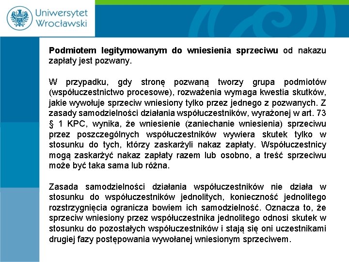 Podmiotem legitymowanym do wniesienia sprzeciwu od nakazu zapłaty jest pozwany. W przypadku, gdy stronę