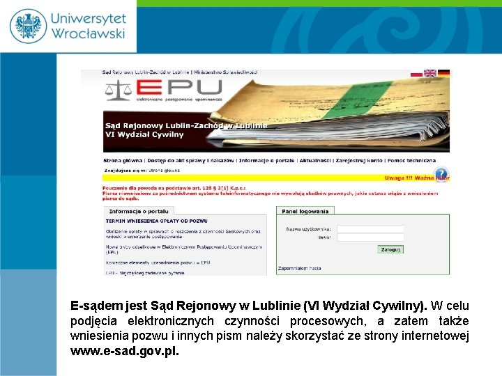 E-sądem jest Sąd Rejonowy w Lublinie (VI Wydział Cywilny). W celu podjęcia elektronicznych czynności
