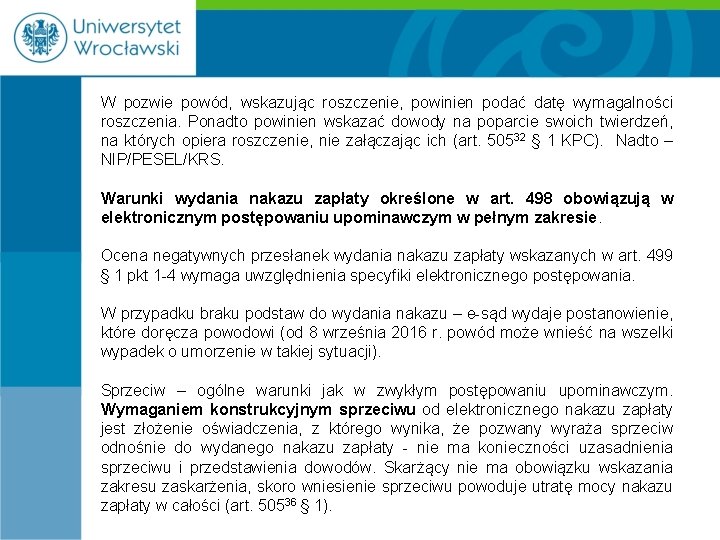 W pozwie powód, wskazując roszczenie, powinien podać datę wymagalności roszczenia. Ponadto powinien wskazać dowody