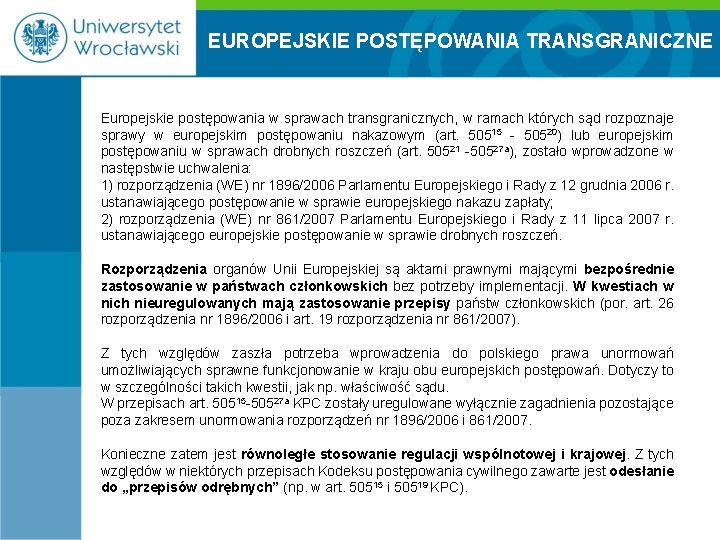 EUROPEJSKIE POSTĘPOWANIA TRANSGRANICZNE Europejskie postępowania w sprawach transgranicznych, w ramach których sąd rozpoznaje sprawy