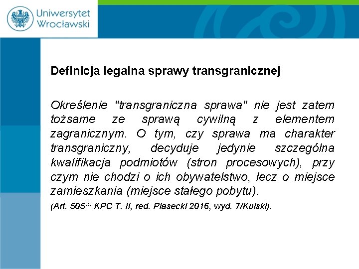 Definicja legalna sprawy transgranicznej Określenie "transgraniczna sprawa" nie jest zatem tożsame ze sprawą cywilną