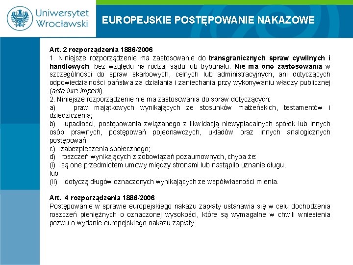 EUROPEJSKIE POSTĘPOWANIE NAKAZOWE Art. 2 rozporządzenia 1886/2006 1. Niniejsze rozporządzenie ma zastosowanie do transgranicznych
