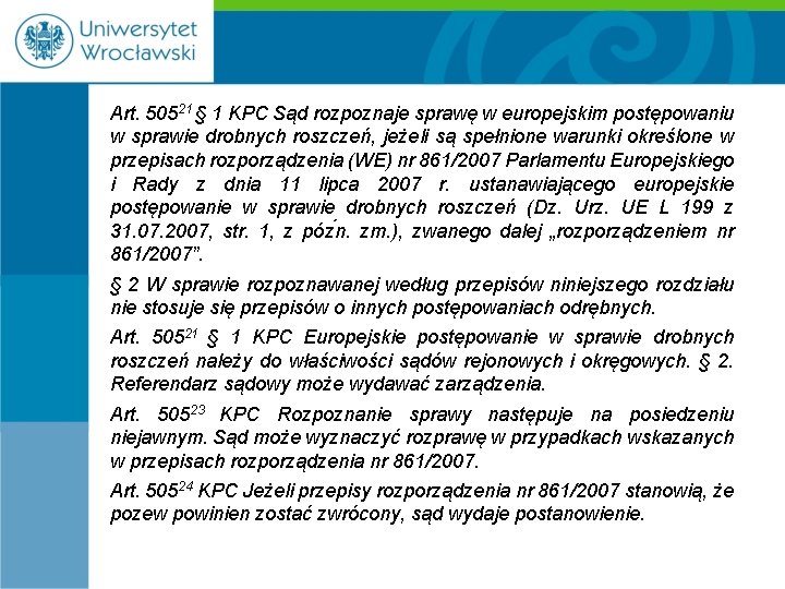 Art. 50521 § 1 KPC Sąd rozpoznaje sprawę w europejskim postępowaniu w sprawie drobnych