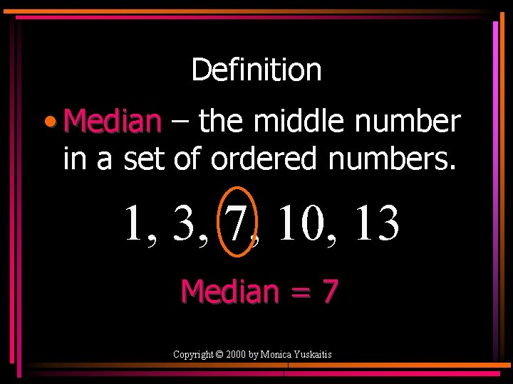 Definition • Median – the middle number in a set of ordered numbers. 1,