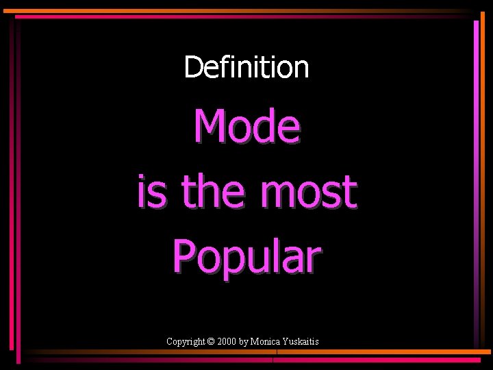 Definition Mode is the most Popular Copyright © 2000 by Monica Yuskaitis 
