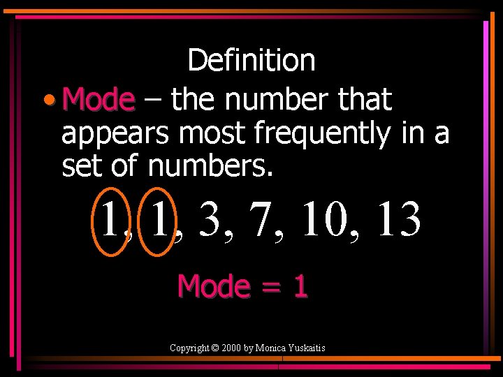 Definition • Mode – the number that appears most frequently in a set of