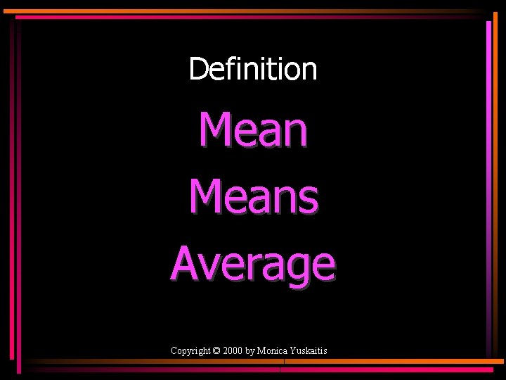 Definition Means Average Copyright © 2000 by Monica Yuskaitis 