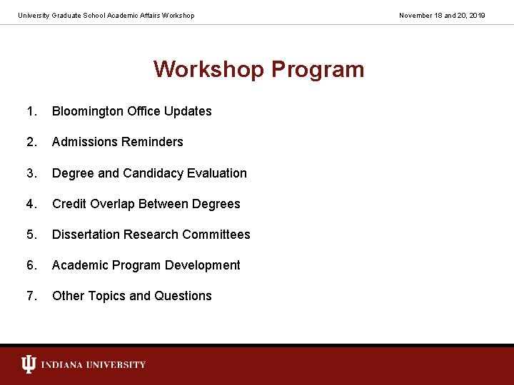 University Graduate School Academic Affairs Workshop Program 1. Bloomington Office Updates 2. Admissions Reminders
