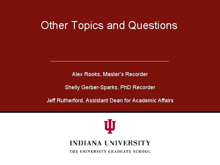 Other Topics and Questions Alex Rooks, Master’s Recorder Shelly Gerber-Sparks, Ph. D Recorder Jeff