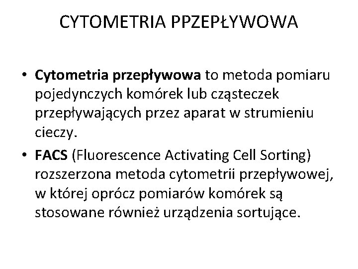 CYTOMETRIA PPZEPŁYWOWA • Cytometria przepływowa to metoda pomiaru pojedynczych komórek lub cząsteczek przepływających przez