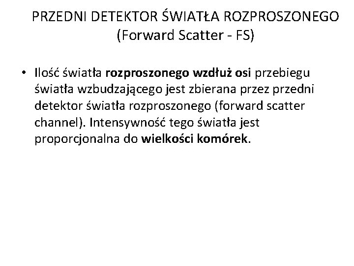 PRZEDNI DETEKTOR ŚWIATŁA ROZPROSZONEGO (Forward Scatter - FS) • Ilość światła rozproszonego wzdłuż osi