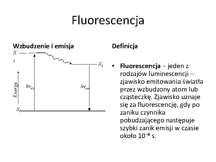 Fluorescencja Wzbudzenie i emisja Definicja • Fluorescencja – jeden z rodzajów luminescencji – zjawisko