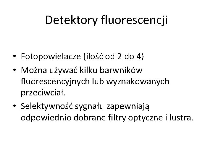 Detektory fluorescencji • Fotopowielacze (ilość od 2 do 4) • Można używać kilku barwników