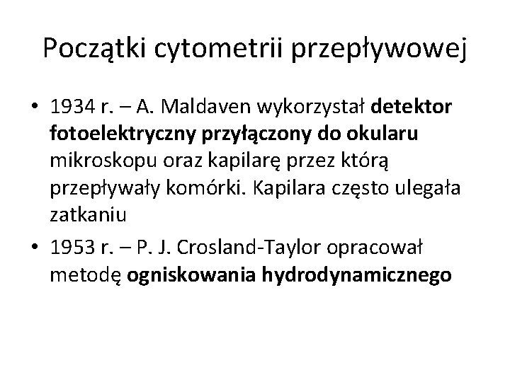 Początki cytometrii przepływowej • 1934 r. – A. Maldaven wykorzystał detektor fotoelektryczny przyłączony do