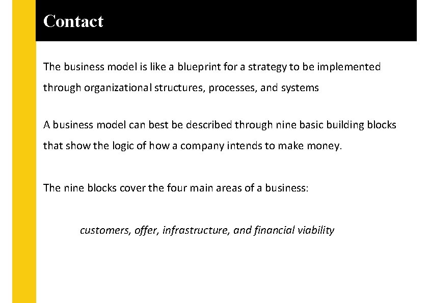 Contact The business model is like a blueprint for a strategy to be implemented