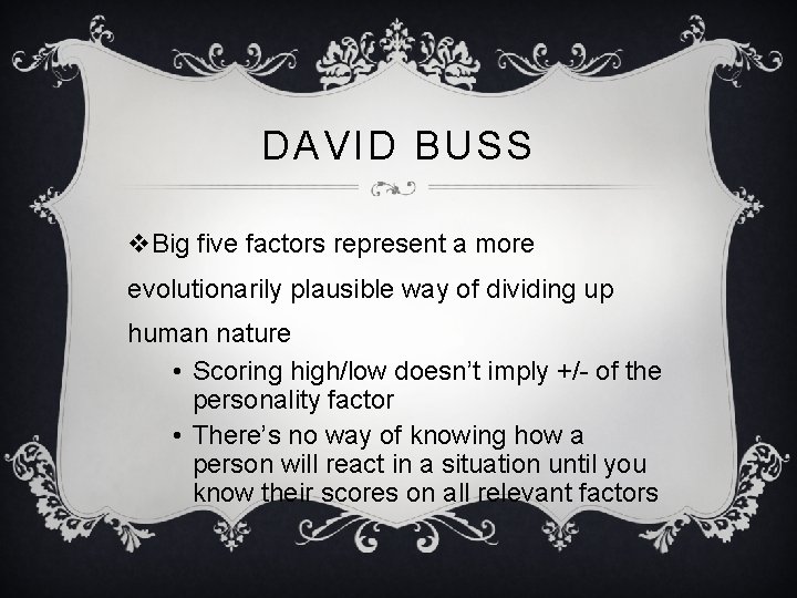 DAVID BUSS v. Big five factors represent a more evolutionarily plausible way of dividing