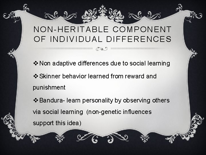 NON-HERITABLE COMPONENT OF INDIVIDUAL DIFFERENCES v Non adaptive differences due to social learning v