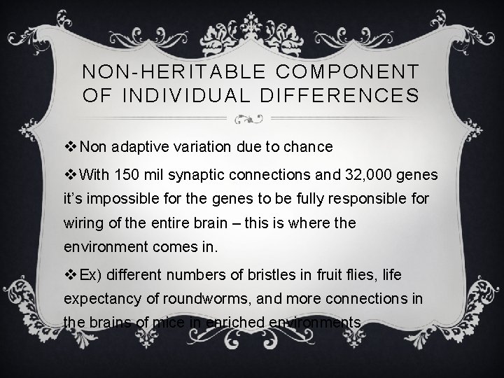 NON-HERITABLE COMPONENT OF INDIVIDUAL DIFFERENCES v Non adaptive variation due to chance v With