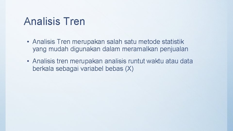 Analisis Tren • Analisis Tren merupakan salah satu metode statistik yang mudah digunakan dalam